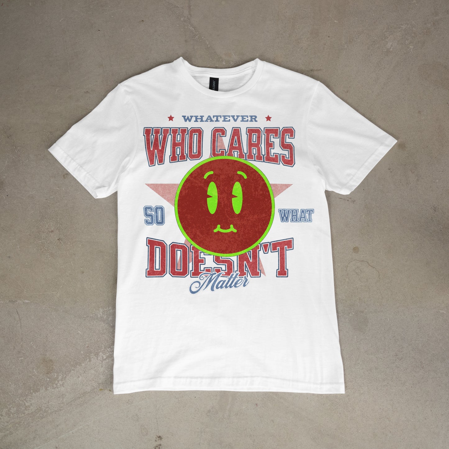 Whatever. Who Cares. Doesn’t Matter Tee