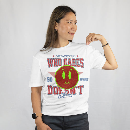 Whatever. Who Cares. Doesn’t Matter Tee