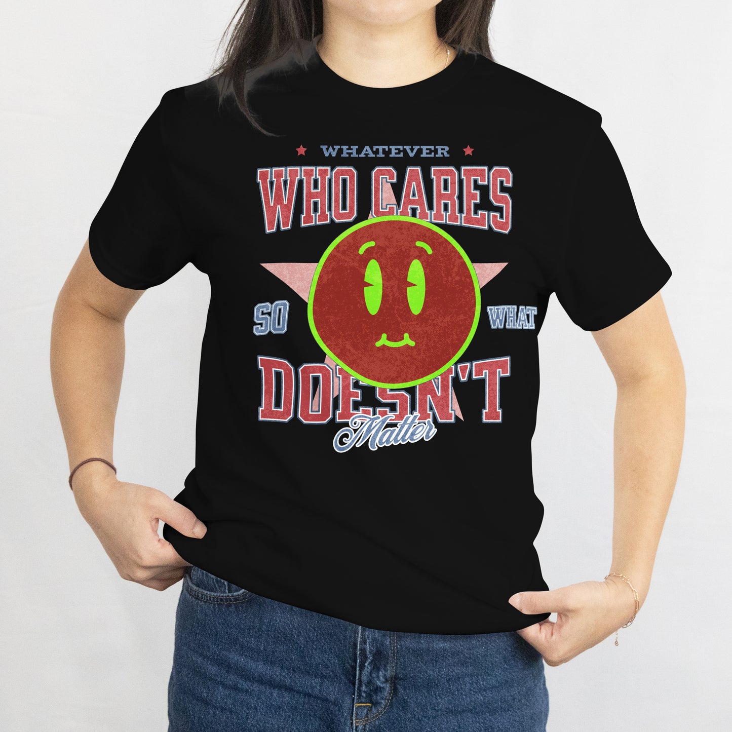 Whatever. Who Cares. Doesn’t Matter Tee