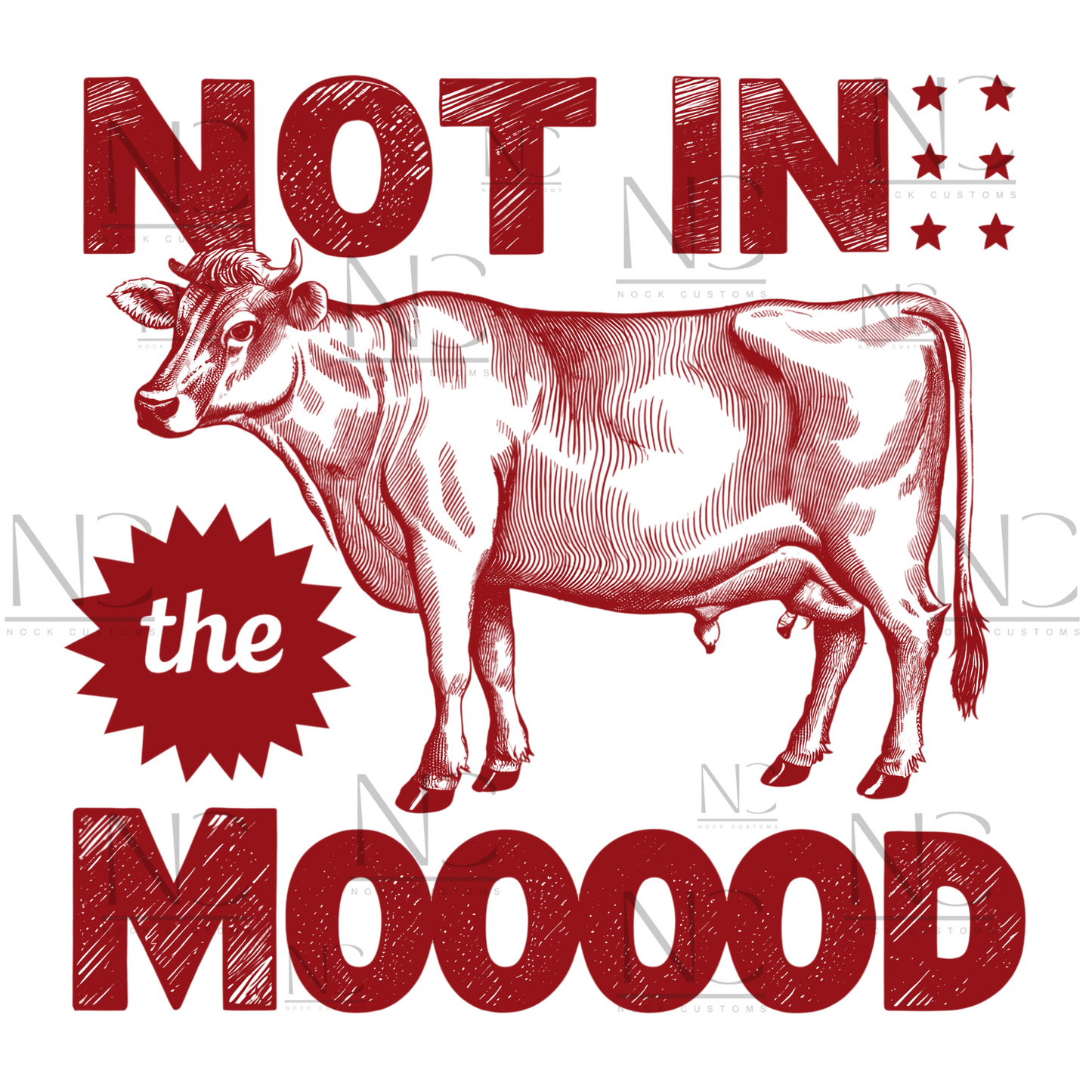 A humorous design featuring a red silhouette of a cow with bold text reading 'Not in the Mooood,' accented by star details. Perfect for direct-to-film (DTF) transfers with a playful and sarcastic vibe.