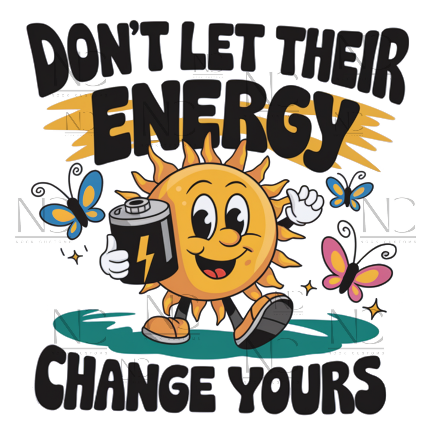 A cheerful design featuring a smiling sun holding a battery, surrounded by colorful butterflies and the text 'Don't Let Their Energy Change Yours.' Perfect for direct-to-film (DTF) transfers with a motivational and uplifting vibe.