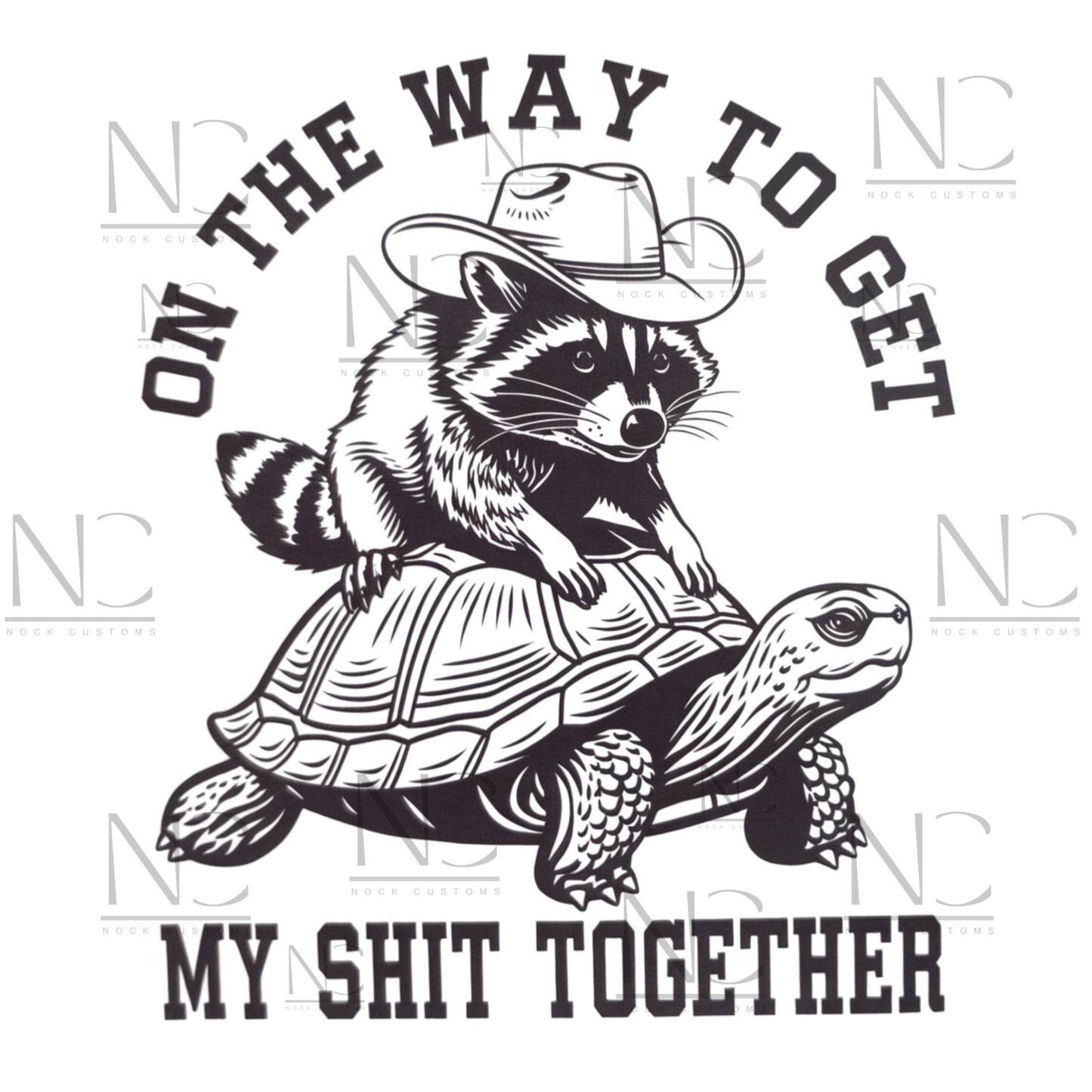 A humorous design featuring a raccoon wearing a cowboy hat, riding on a turtle with the text 'On the Way to Get My Shit Together.' A quirky and fun design perfect for direct-to-film (DTF) transfers.