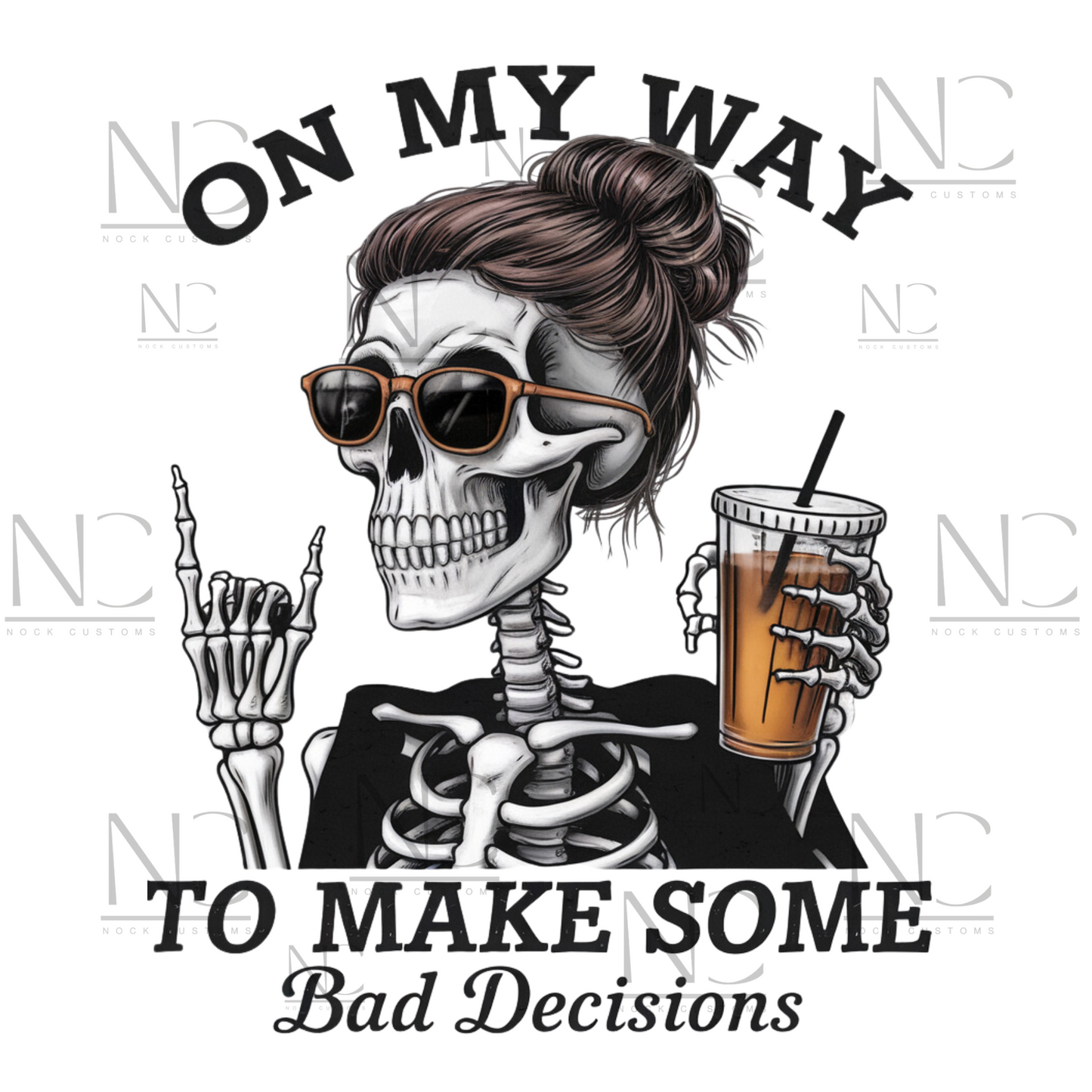 A fun and edgy design featuring a skeleton with a messy bun and sunglasses, holding an iced coffee, accompanied by the text 'On My Way to Make Some Bad Decisions.' Perfect for direct-to-film (DTF) transfers with a humorous and sassy vibe.